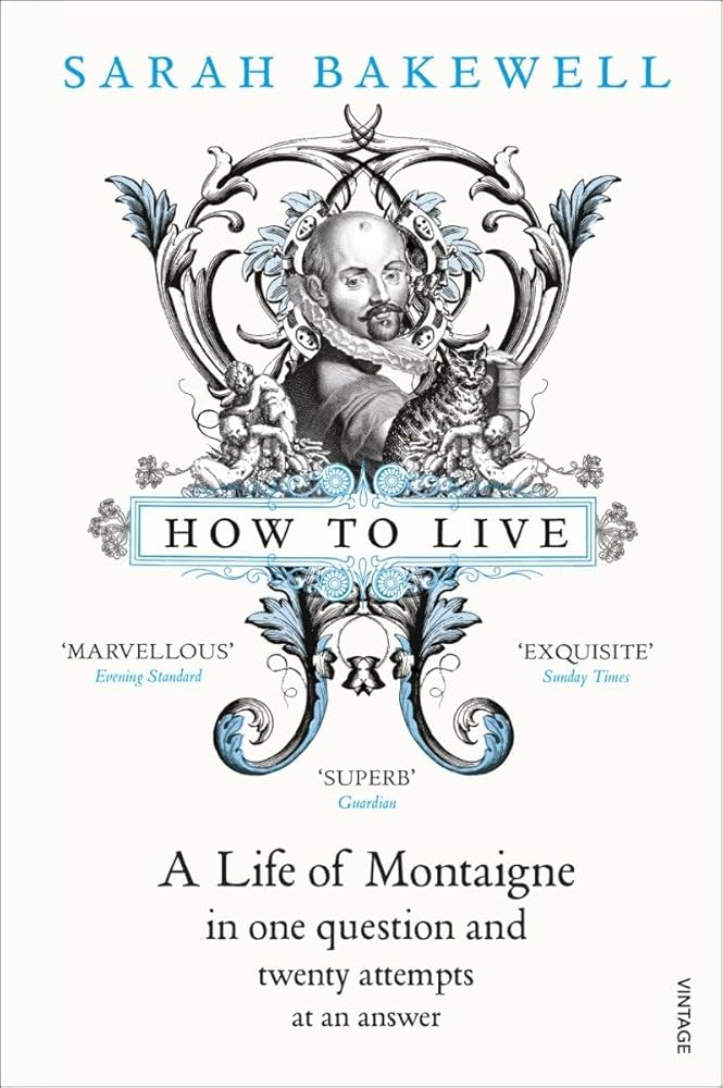 How to Live: A Life of Montaigne in One Question and Twenty Attempts at an Answer cover image