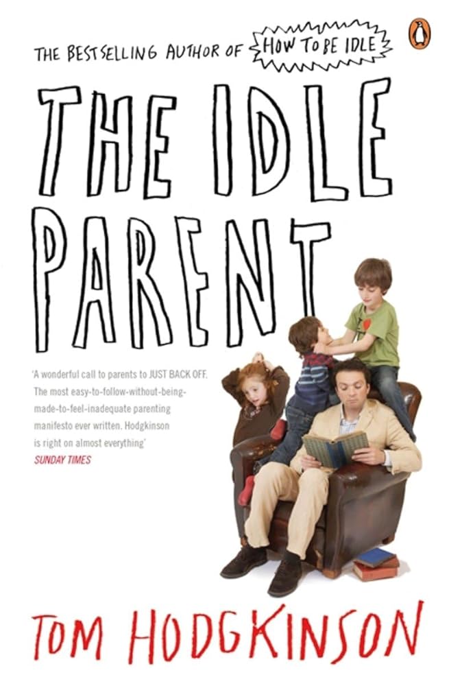 The Idle Parent: Why Less Means More When Raising Kids cover image