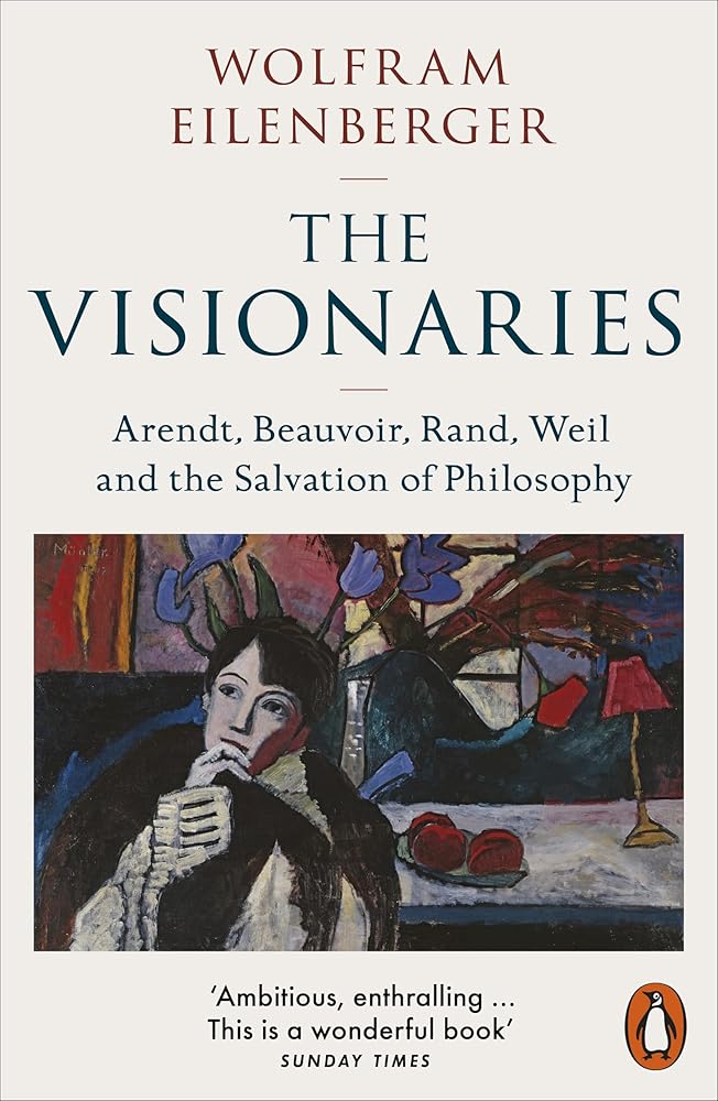 The Visionaries : Arendt, Beauvoir, Rand, Weil and the Salvation of Philosophy /anglais cover image