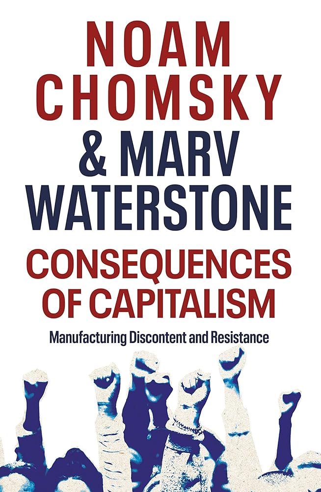 Consequences of Capitalism: Manufacturing Discontent and Resistance cover image