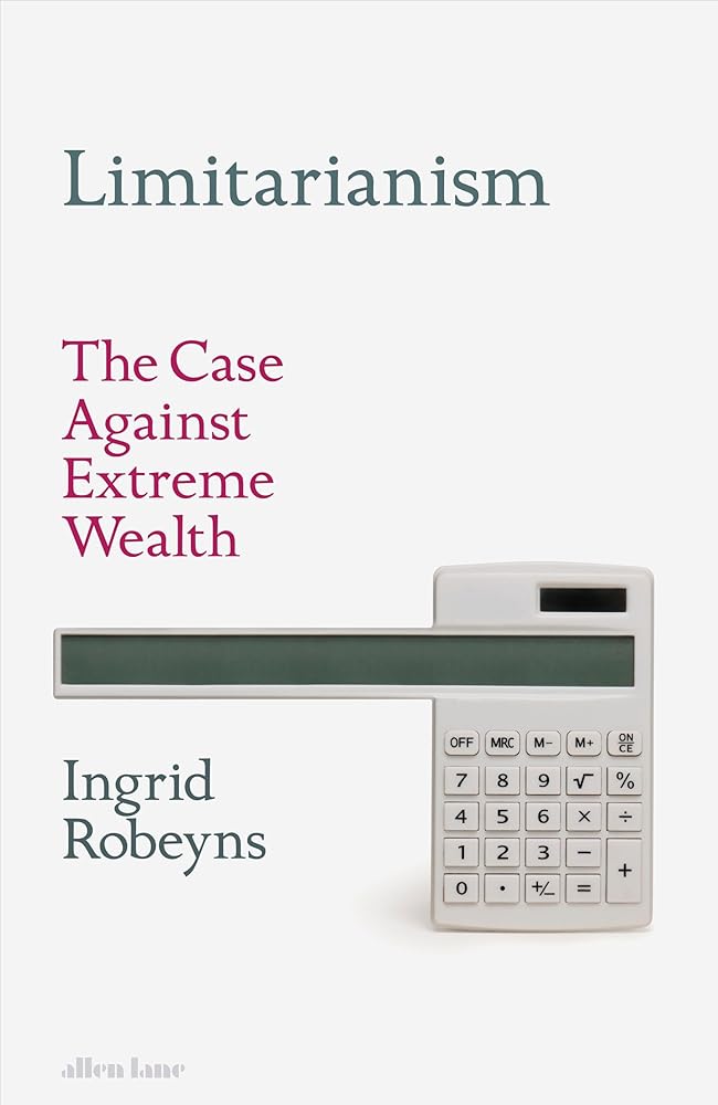 Limitarianism: The Case Against Extreme Wealth cover image