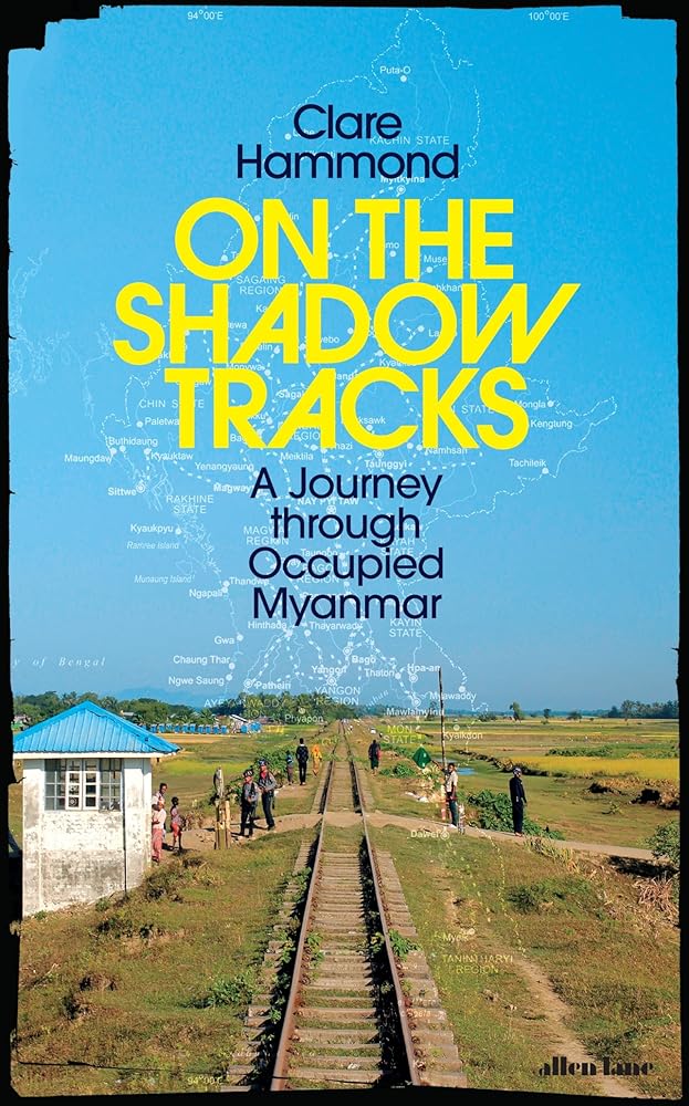 On the Shadow Tracks: A Journey through Occupied Myanmar cover image