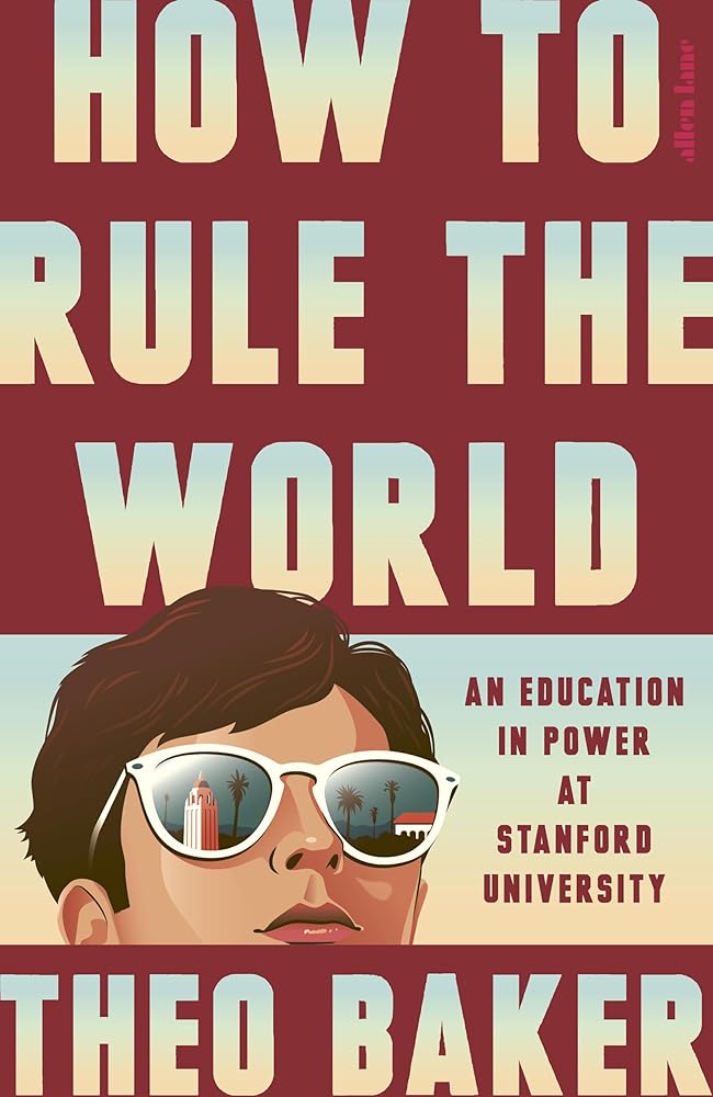 How to Rule the World: An Education in Power at Stanford University cover image