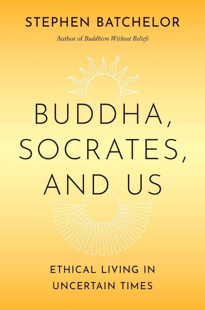Buddha, Socrates, and Us: Ethical Living in Uncertain Times cover image