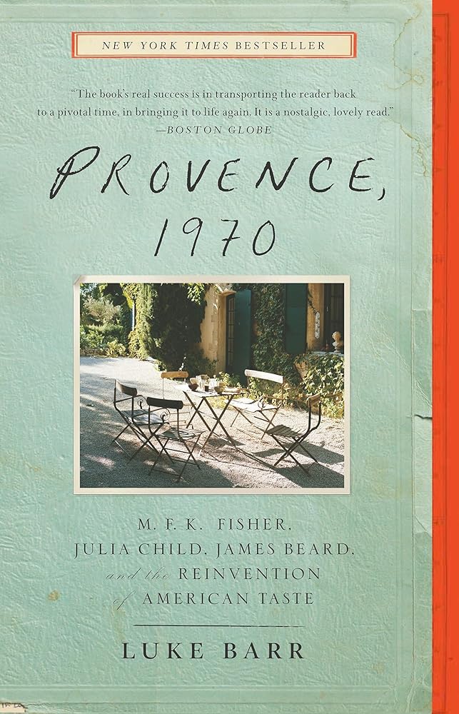 Provence, 1970: M.F.K. Fisher, Julia Child, James Beard, and the Reinvention of American Taste cover image