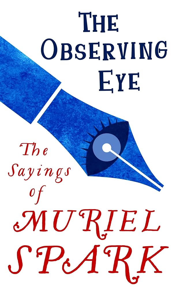 The Observing Eye: The Sayings of Muriel Spark (Virago Modern Classics) cover image