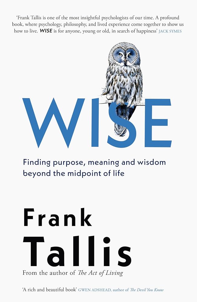 Wise: Finding Purpose, Meaning and Wisdom Beyond the Midpoint of Life cover image
