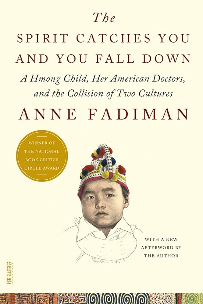 The Spirit Catches You and You Fall Down: A Hmong Child, Her American Doctors, and the Collision of Two Cultures (FSG Classics) cover image