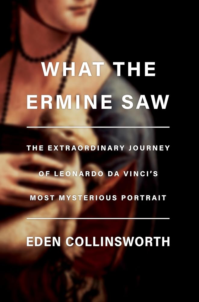 What the Ermine Saw: The Extraordinary Journey of Leonardo da Vinci's Most Mysterious Portrait cover image