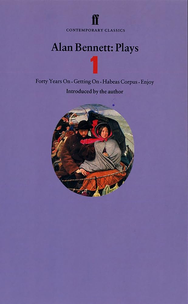Alan Bennett Plays One: Forty Years On, Getting On, Habeas Corpus and Enjoy cover image