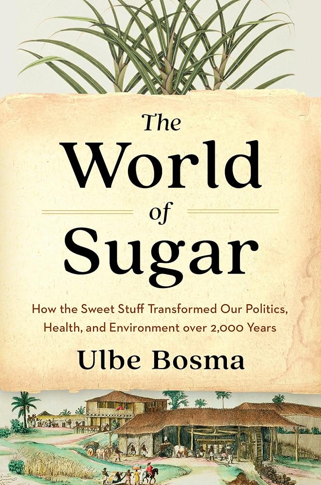 The World of Sugar : How the Sweet Stuff Transformed Our Politics, Health, and Environment over 2,000 Years cover image
