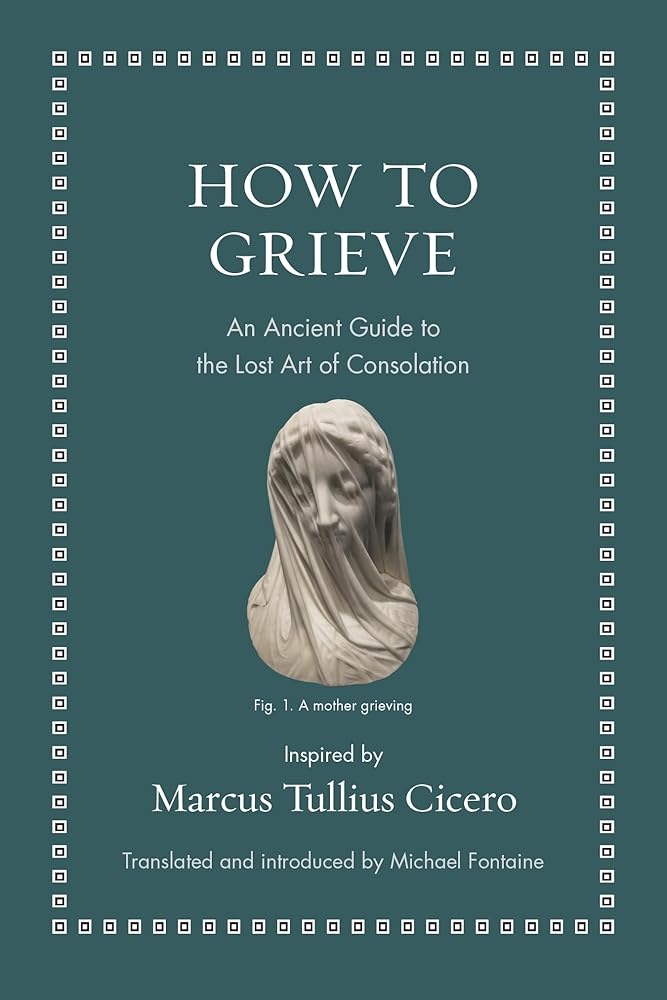 How to Grieve: An Ancient Guide to the Lost Art of Consolation (Ancient Wisdom for Modern Readers) cover image