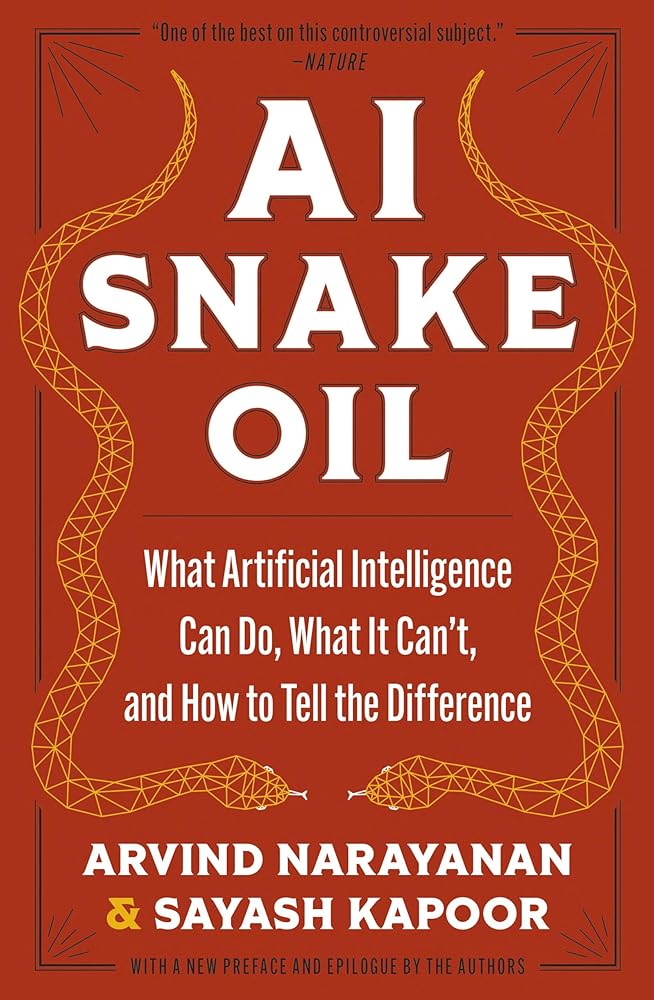 AI Snake Oil: What Artificial Intelligence Can Do, What It Can't, and How to Tell the Difference cover image