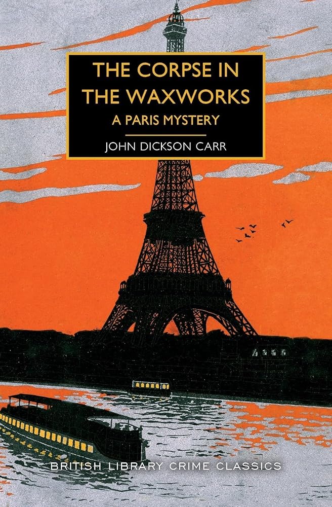 The Corpse in the Waxworks: A Paris Mystery: 87 (British Library Crime Classics) cover image