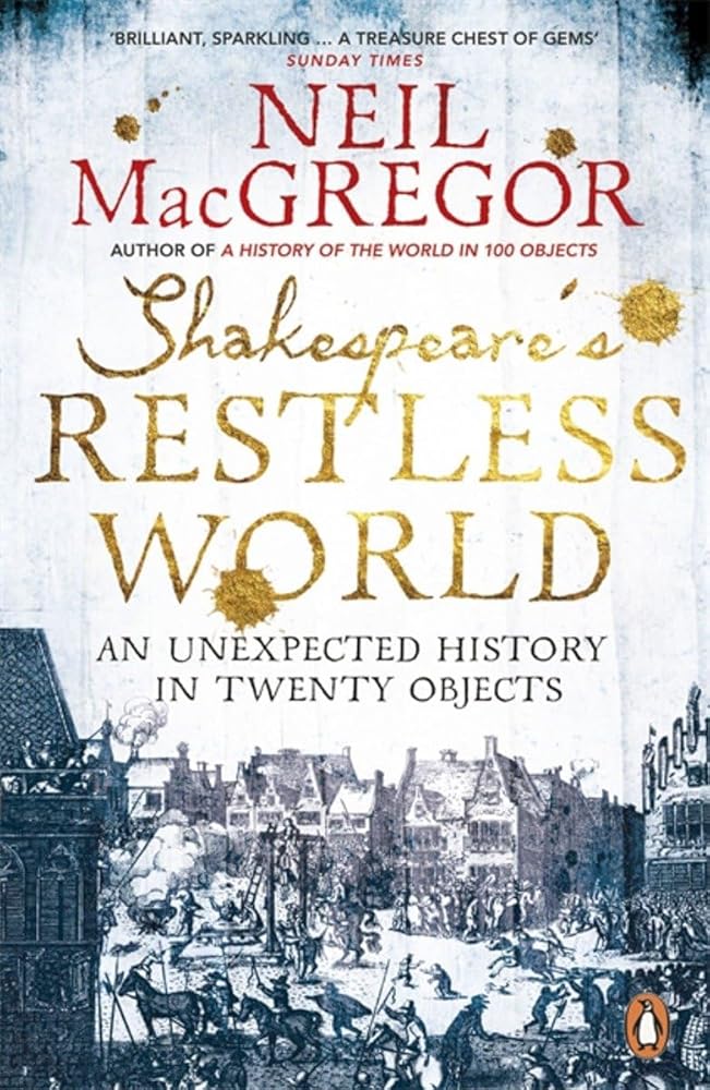Shakespeare's Restless World: An Unexpected History In Twenty Objects cover image