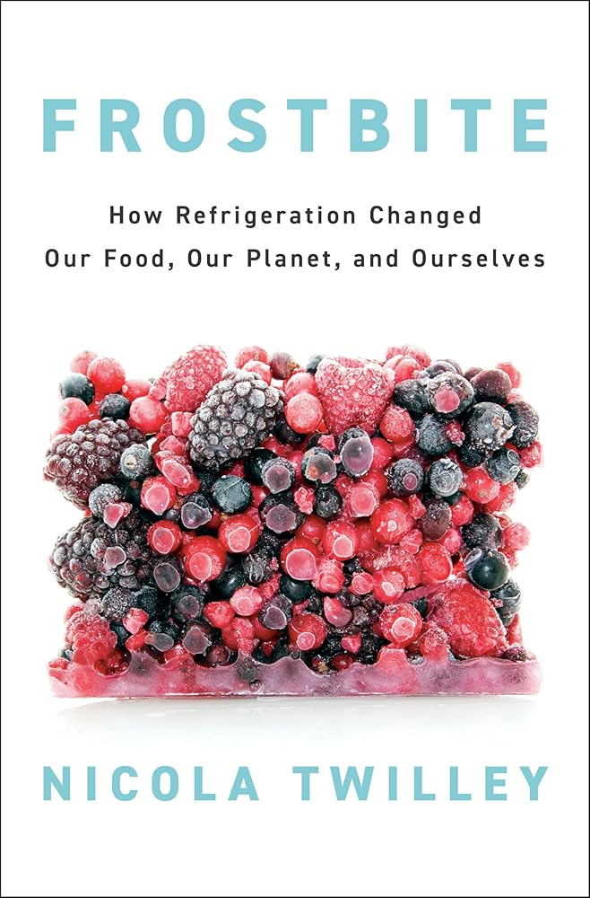 Frostbite: How Refrigeration Changed Our Food, Our Planet, and Ourselves cover image