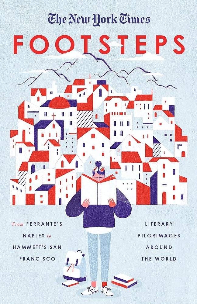 The New York Times: Footsteps: From Ferrante's Naples to Hammett's San Francisco, Literary Pilgrimages Around the World cover image