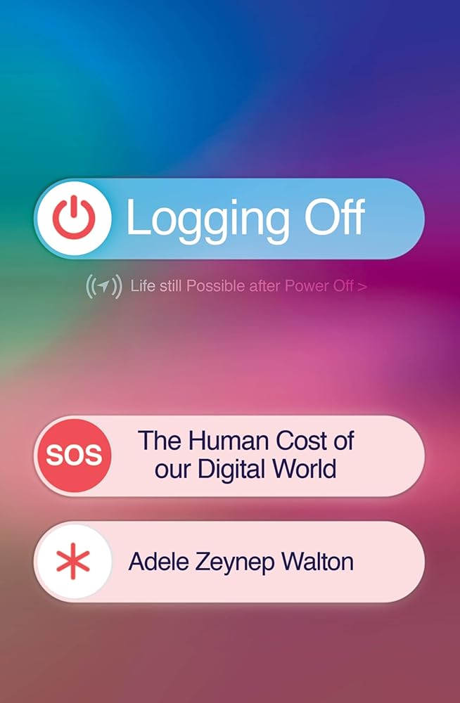 Logging Off: The Human Cost of Our Digital World cover image