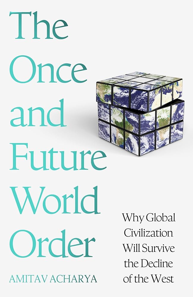 The Once and Future World Order: Why Global Civilization Will Survive the Decline of the West cover image