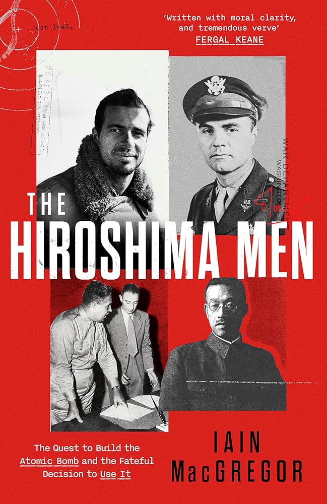 The Hiroshima Men: The Quest to Build the Atomic Bomb, and the Fateful Decision to Use It cover image