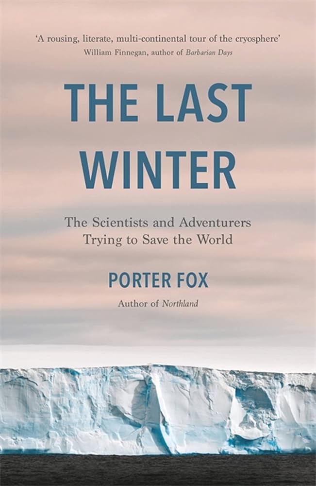 The Last Winter: The Scientists and Adventurers Trying to Save the World cover image