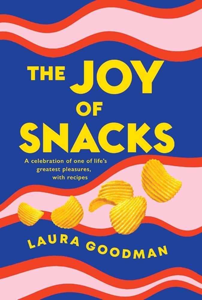 The Joy of Snacks: A celebration of one of life's greatest pleasures, with recipes **SHORTLISTED FOR THE FORTNUM AND MASON FOOD BOOK OF THE YEAR** cover image