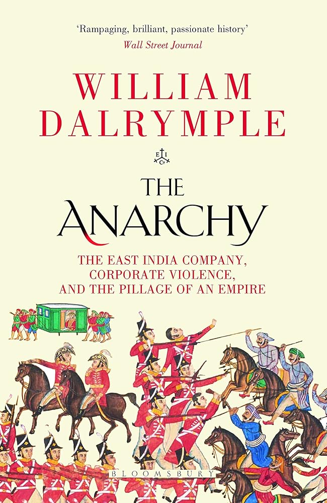 The Anarchy: The East India Company, Corporate Violence, and the Pillage of an Empire cover image