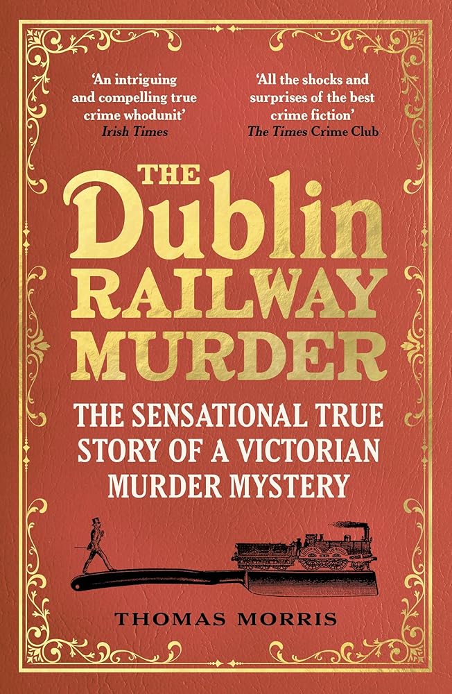 The Dublin Railway Murder: The sensational true story of a Victorian murder mystery cover image