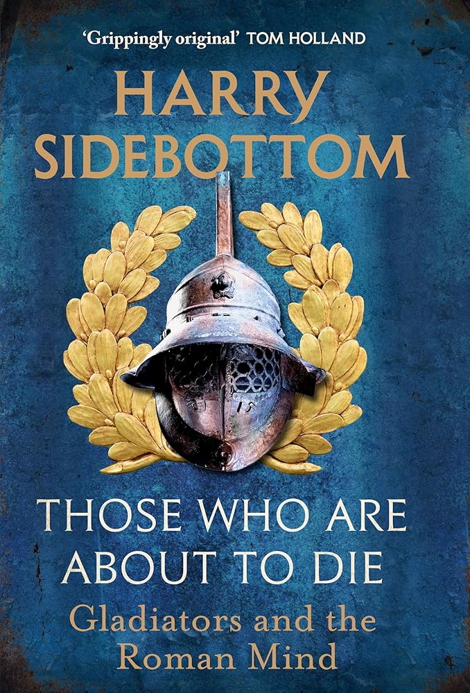 Those Who Are About To Die: Gladiators and the Roman Mind cover image