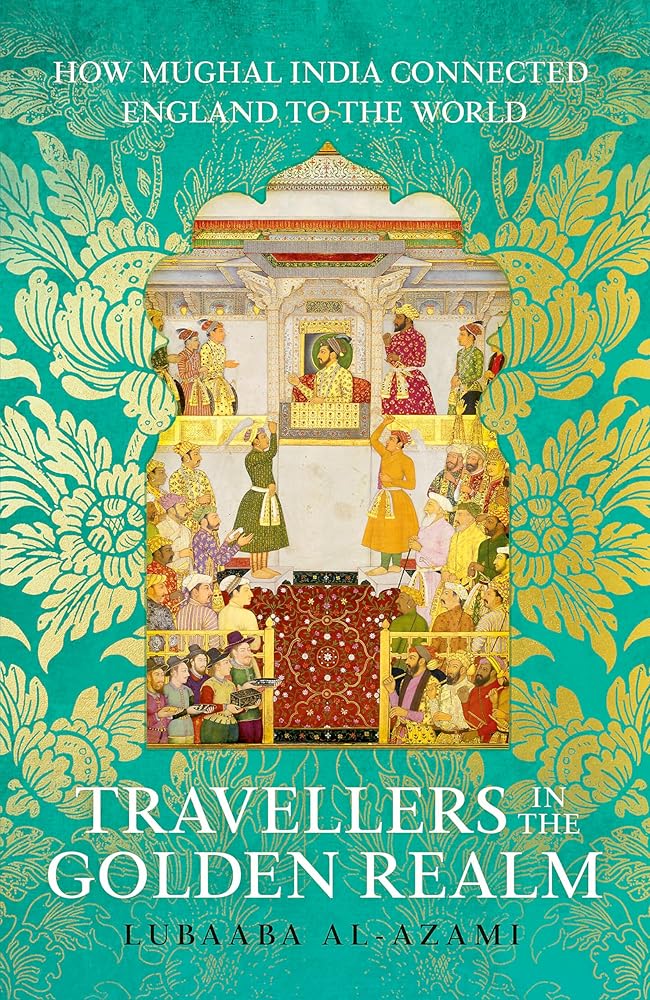 Travellers in the Golden Realm: How Mughal India Connected England to the World cover image
