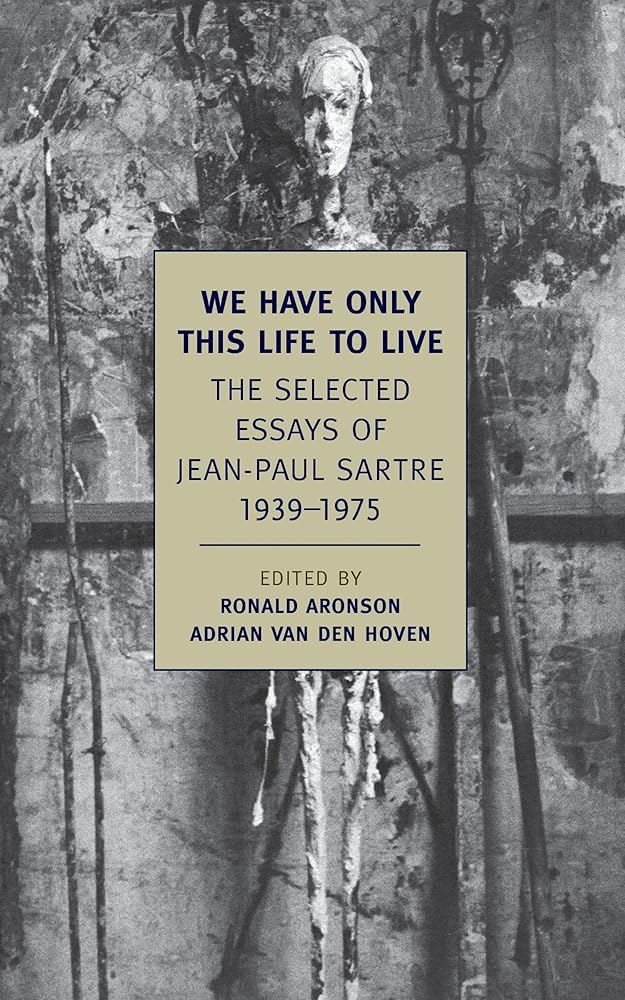 We Have Only This Life to Live: The Selected Essays of Jean-Paul Sartre, 1939-1975 (New York Review Books Classics) cover image