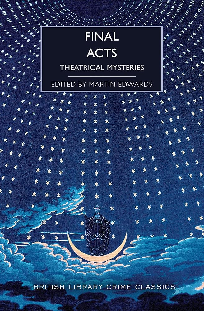 Final Acts: Theatrical Mysteries (British Library Crime Classics) cover image