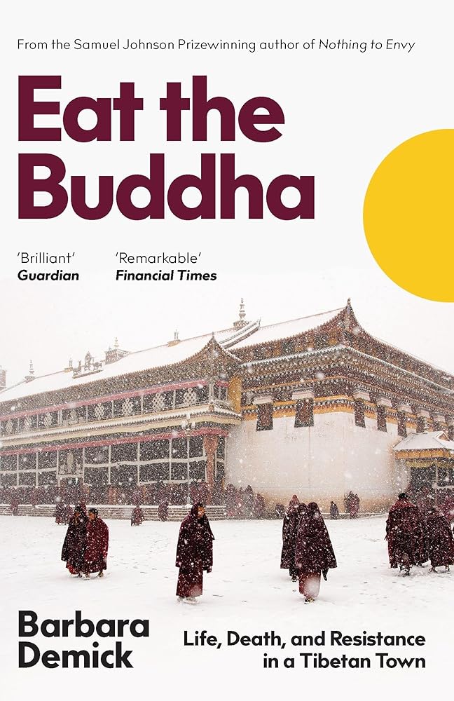 Eat the Buddha: Life, Death and Conflict in a Tibetan Town: Life, Death, and Resistance in a Tibetan Town cover image