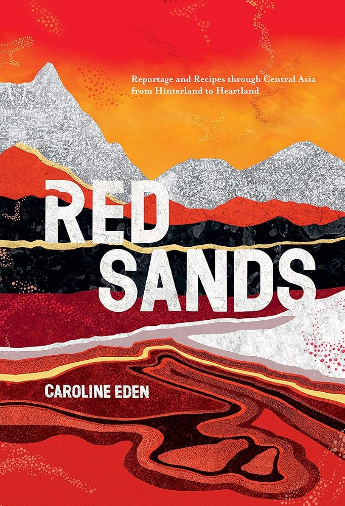 Red Sands: Reportage and Recipes through Central Asia, from Hinterland to Heartland cover image