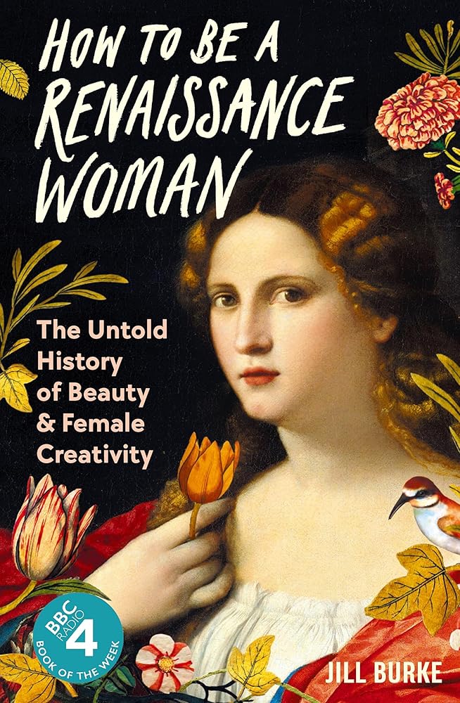 How to be a Renaissance Woman: The Untold History of Beauty and Female Creativity cover image
