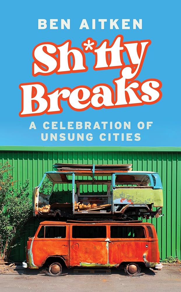 Shitty Breaks: A Celebration of Unsung Cities cover image