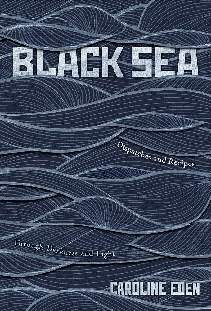 Black Sea: Dispatches and Recipes – Through Darkness and Light cover image