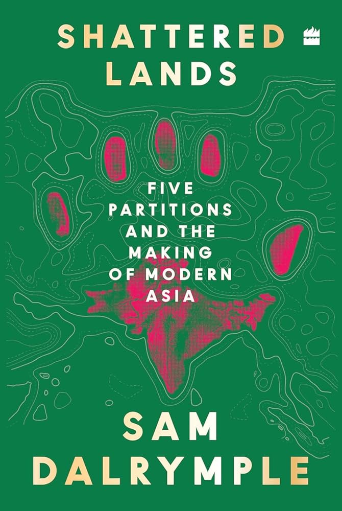 Shattered Lands: Five Partitions and the Making of Modern Asia cover image