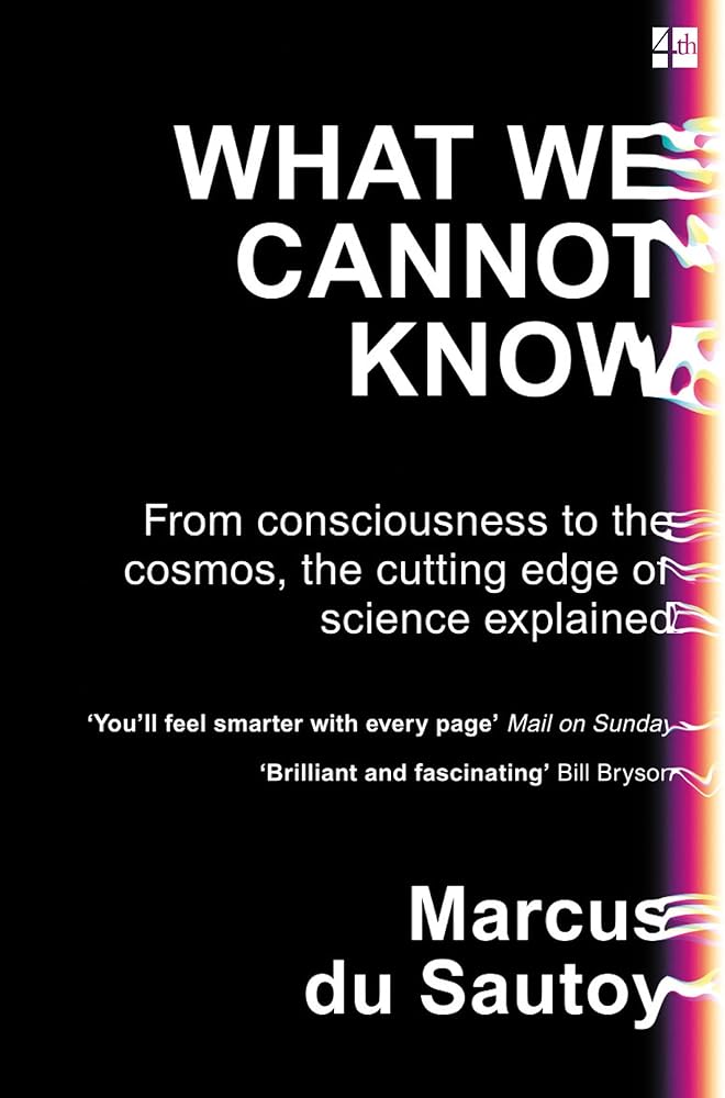 What We Cannot Know: From consciousness to the cosmos, the cutting edge of science explained cover image