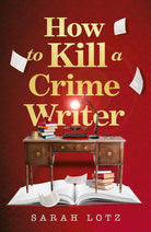 How to Kill a Crime Writer: A funny, gripping, bookish murder mystery thriller for 2026 from the award-winning author cover image