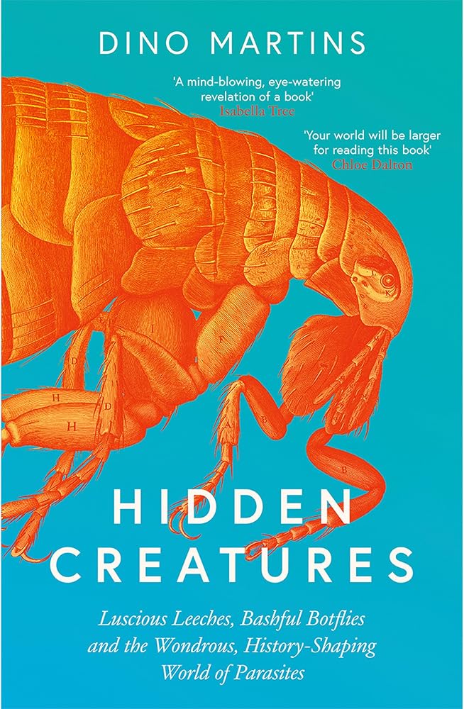 Hidden Creatures: Luscious Leeches, Bashful Botflies, and the Wondrous, History-shaping World of Parasites cover image