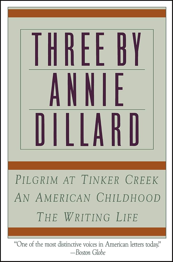 Three by Annie Dillard: The Writing Life, An American Childhood, Pilgrim at Tinker Creek – The Pulitzer Prize Winner and National Bestsellers cover image