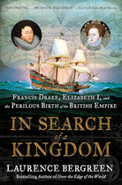 In Search of a Kingdom: Francis Drake, Elizabeth I, and the Perilous Birth of the British Empire cover image