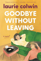 Goodbye Without Leaving: A Novel – Classic Domestic Comedy About a Backup Singer Trading Rock-and-Roll for Marriage and Motherhood cover image