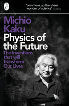 Physics of the Future: The Inventions That Will Transform Our Lives cover image