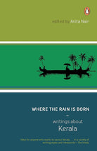 Where The Rain Is Born: Writings About Kerela cover image