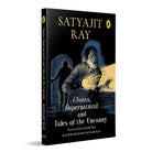 Ghosts, Supernatural and Tales of the Uncanny: A classic, collectable edition of Satyajit Ray’s iconic horror stories, featuring his original illustrations | Foreword by Sandip Ray | Ages 11+ cover image