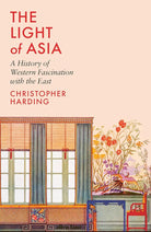 The Light of Asia: A History of Western Fascination with the East cover image