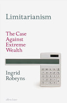 Limitarianism: The Case Against Extreme Wealth cover image