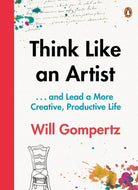 Think Like an Artist: How to Live a Happier, Smarter, More Creative Life cover image